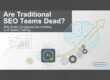 Are Traditional SEO Teams Dead?