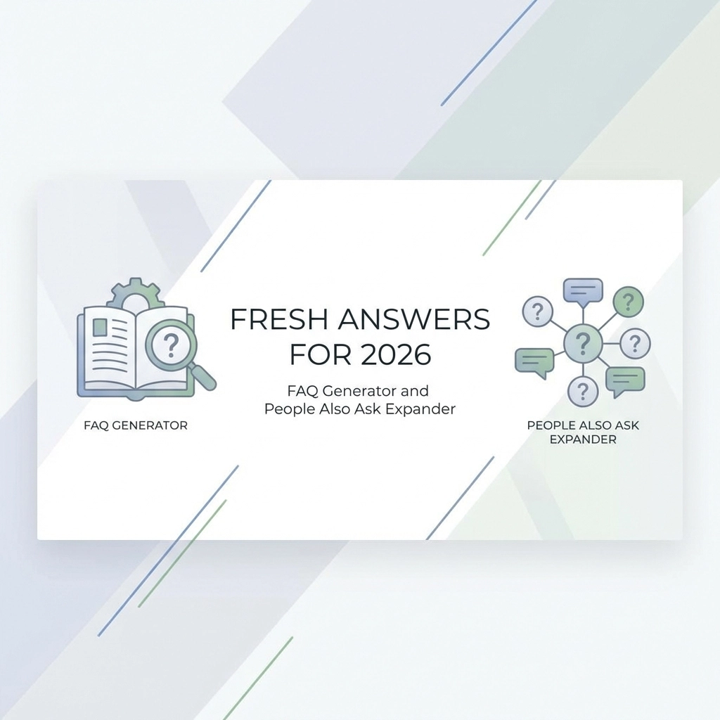Fresh Answers for 2026: FAQ Generator and People Also Ask Expander