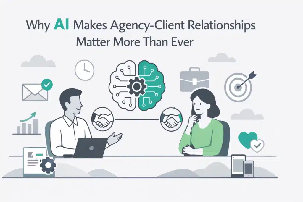 Why AI Makes Agency-Client Relationships Matter More Than Ever