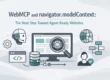 WebMCP and navigator.modelContext: The Next Step Toward Agent-Ready Websites
